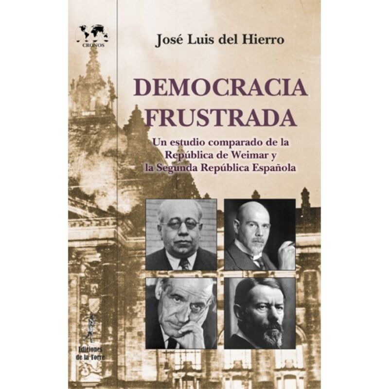 democracia frustrada - un estudio comparado de la republica de weimar y la ii republiaca española - Jose Luis Del Hierro