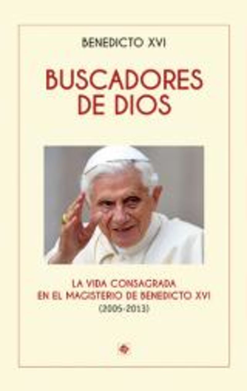BUSCADORES DE DIOS - LA VIDA CONSAGRADA EN EL MAGISTERIO DE BENEDICTO XVI