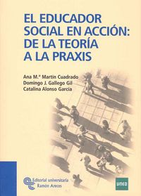 EDUCADOR SOCIAL EN ACCION, EL - DE LA TEORIA A LA PRAXIS