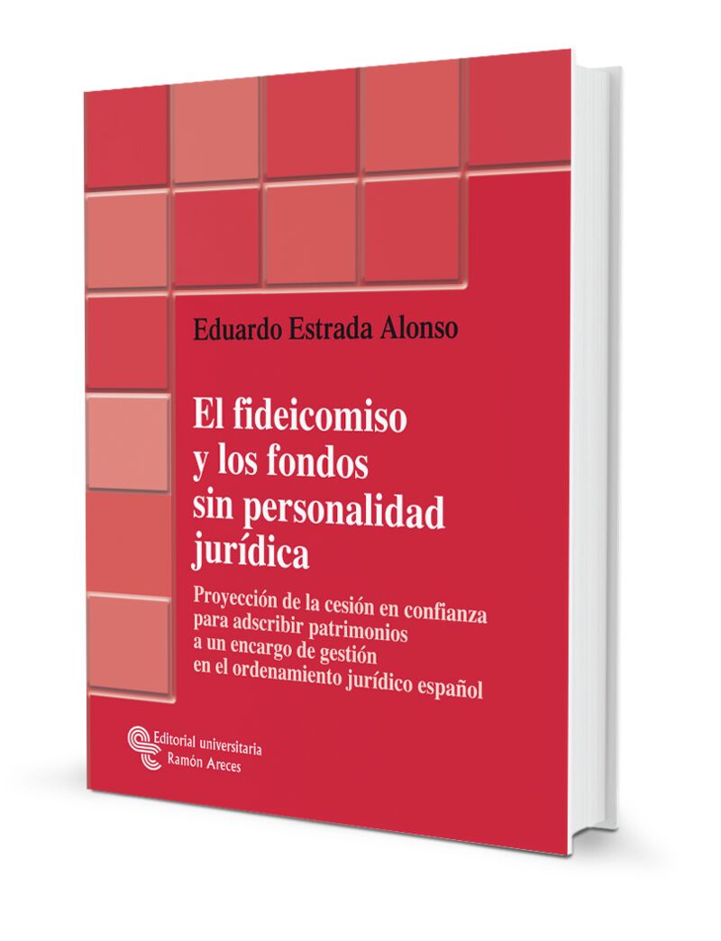 FIDEICOMISO Y LOS FONDOS SIN PERSONALIDAD JURIDICA, EL