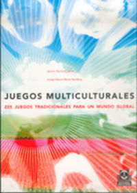 JUEGOS MULTICULTURALES - 225 JUEGOS TRADICIONALES PARA UN MUNDO GLOBAL
