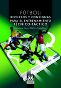 futbol - recursos y consignas para el entrenamiento tecnico-tactico - F. J. Molina Caballero