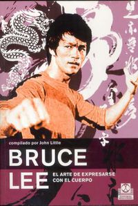 bruce lee, el arte de expresarse con el cuerpo - Bruce Lee