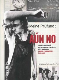 aun no - sobre la reinvencion del documental y la critica de la modernidad. ensayos y documentos (1972-1991)