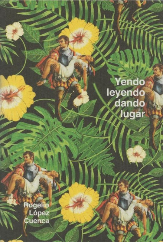 ROGELIO LOPEZ CUENCA - YENDO LEYENDO, DANDO LUGAR