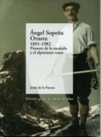 angel sopeña orueta (1891-1982) - pionero de la escalada y alpinismo - Jesus De La Fuente Asueta