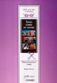 TODO SOBRE MI MADRE - DE PEDRO ALMODOVAR (1999) - GUIA PARA VER Y ANALIZAR CINE