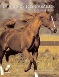 vida de los caballos, la - razas, deportes, recreo, trabajo y exhibicion - Jane Holderness-Roddam / William Steinkraus