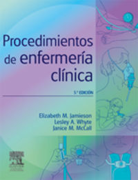 procedimientos de enfermeria clinica - Elizabeth M. Jamielson / Lesley A. Whyte / Janice M. Mccall