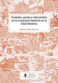 ciudades, gentes e intercambios en la monarquia hispanica en la edad moderna - Jose Ignacio Andres Ucendo / Maria Barcina Abad / [ET AL. ]
