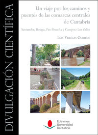 viaje por los caminos y puentes de las comarcas centrales de cantabria, un - santander, besaya, pas-pisueña y campoo-los valles - Luis Villegas Cabredo