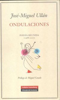 ondulaciones - poesia reunida (1968-2007) - Jose-Miguel Ullan Hernandez