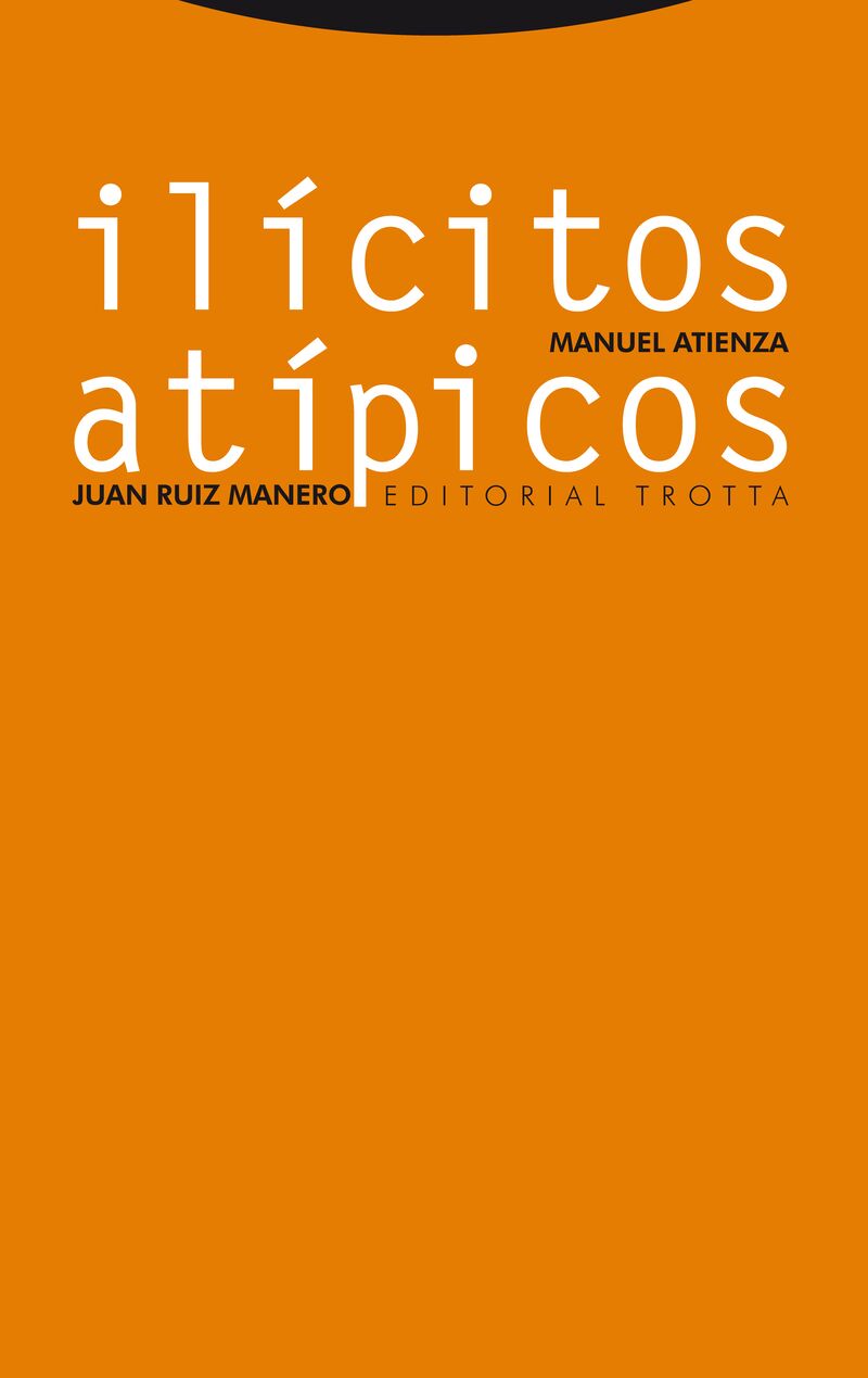(2 ed) ilicitos atipicos - sobre el abuso del derecho, el fraude de ley y la desviacion de poder - Manuel Atienza / Juan Ruiz Manero