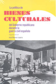 La politica de bienes culturales del gobierno republicano durante la guerra civil española