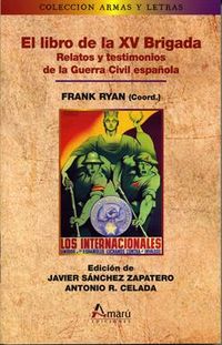 libro de la xv brigada, el - relatos y testimonios de la guerra civil española - Javier Sanchez Zapatero
