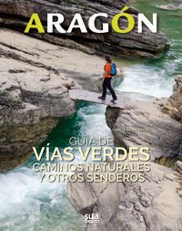 ARAGON - GUIA DE VIAS VERDES, CAMINOS NATURALES Y OTROS SENDEROS