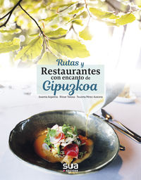 rutas y restaurantes con encanto de gipuzkoa - Josema Azpeitia / Ritxar Tolosa / Txusma Perez Azaceta
