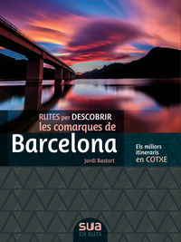 rutes per descobrir les comarques de barcelona - els millors itineraris en cotxe - Jordi Bastart