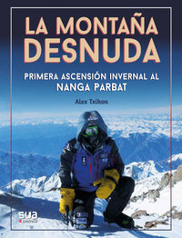montaña desnuda, la - primera ascension invernal al nanga parbat - Alex Txikon