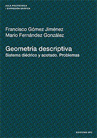 geometria descriptiva - sistema diedrico y acotado (problemas) - Francisco Gomez Jimenez / Mario Fernandez Gonzalez