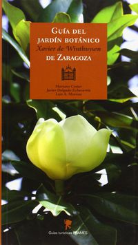 guia del jardin botanico xavier de winthuysen de zaragoza - Mariano Cester / Javier Delgado Echeverria / Luis A. Moreno