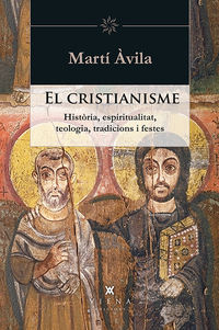 cristianisme, el - historia, espiritualitat, teologia, tradicions i festes - Marti Avila I Serra
