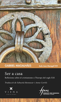 ser a casa - reflexions sobre el cristianisme a l'europa del segle xxi - Gabriel Magalhaes
