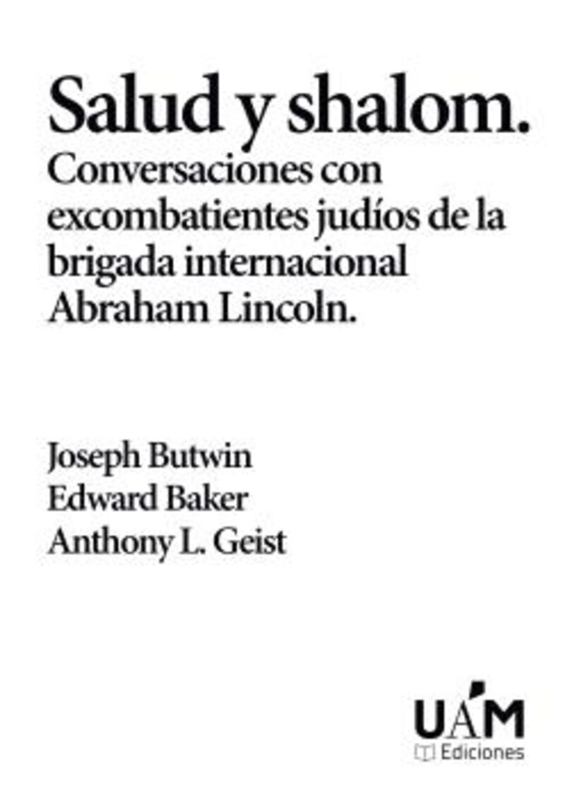 SALUD Y SHALOM - CONVERSACIONES CON EXCOMBATIENTES JUDIOS DE LA BRIGADA INTERNACIONAL ABRAHAM LINCOLN