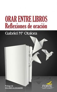 orar entre libros - reflexiones de oracion - Gabriel Maria Otalora Moreno
