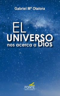 El universo nos acerca a dios - Gabriel Maria Otalora Moreno