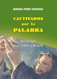 cautivados por la palabra - personajes de la biblia y de la fe - Manuel Perez Tendero