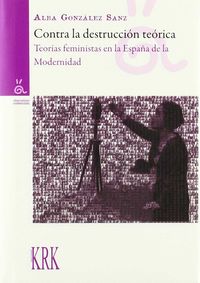 contra la destruccion teorica - teorias feministas en la españa de la modernidad - Alba Gonzalez Sanz