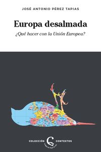 europa desalmada - ¿que hacer con la union europea? - Jose Antonio Perez Tapias