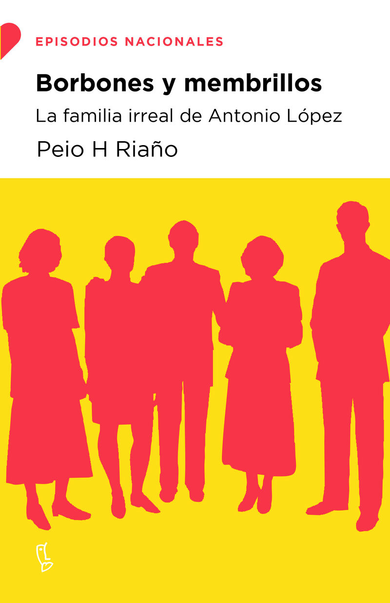 BORBONES Y MEMBRILLOS - LA FAMILIA IRREAL DE ANTONIO LOPEZ
