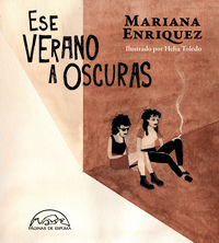 ese verano a oscuras - Mariana Enriquez / Helia Toledo (il. )