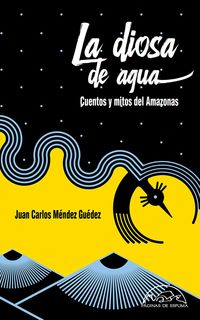 diosa de agua, la - cuentos y mitos del amazonas - Juan Carlos Mendez Guedez