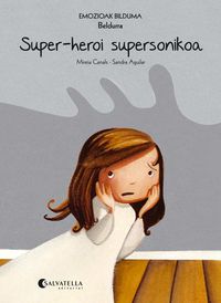 super-heroi supersonikoa (beldurra) - Mireia Canals Botines / Sandra Aguilar (il. )