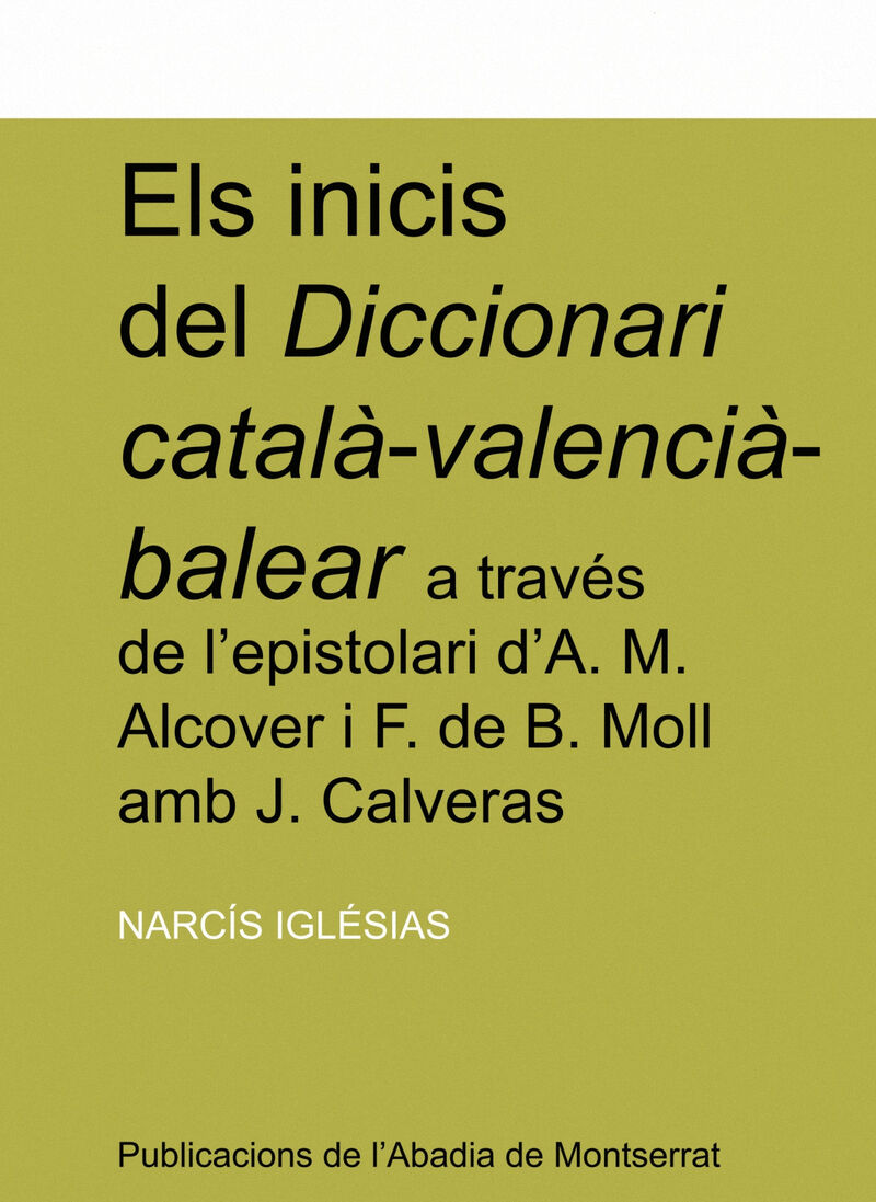ELS INICIS DEL DICCIONARI CATALA-VALENCIA-BALEAR A TRAVES DE L'ESPISTOLARI D'A. M. ALCOVER I F. DE B. MOLL AMB J. CALVERAS