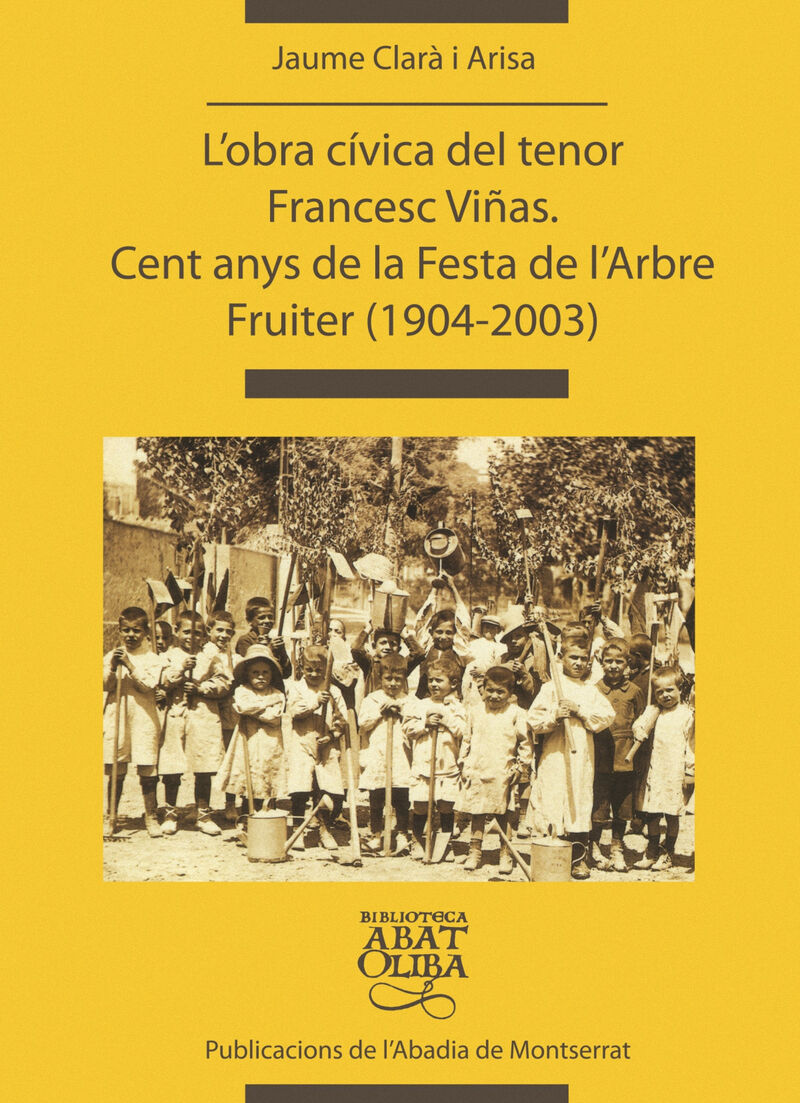 L'OBRA CIVICA DEL TENOR FRANCESC VIÑAS. CENT ANYS DE LA FESTA DE L'ARBRE FRUITER (1904-2003)