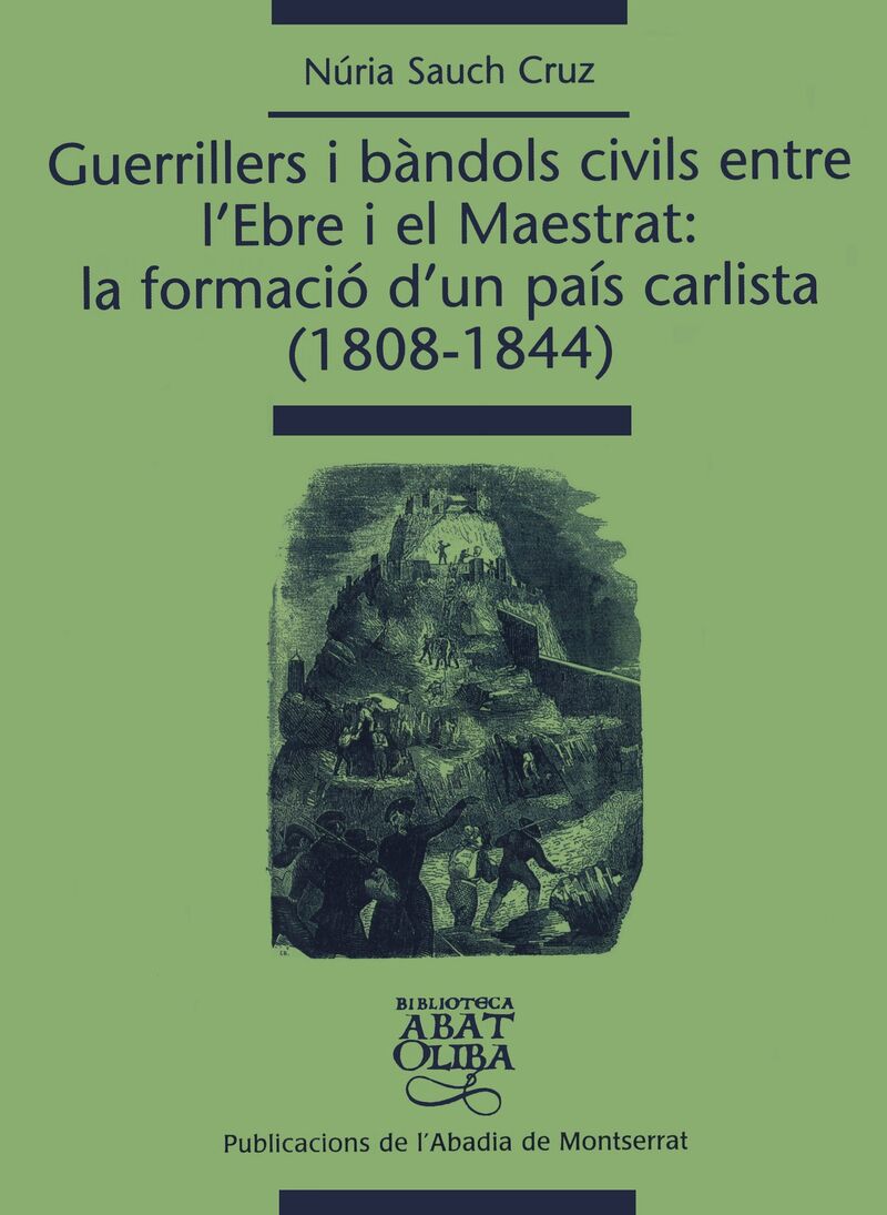 GUERRILLERS I BANDOLS CIVILS ENTRE L'EBRE I EL MAESTRAT - LA FORMACIO D'UN PAIS CARLISTA (1808-1844)