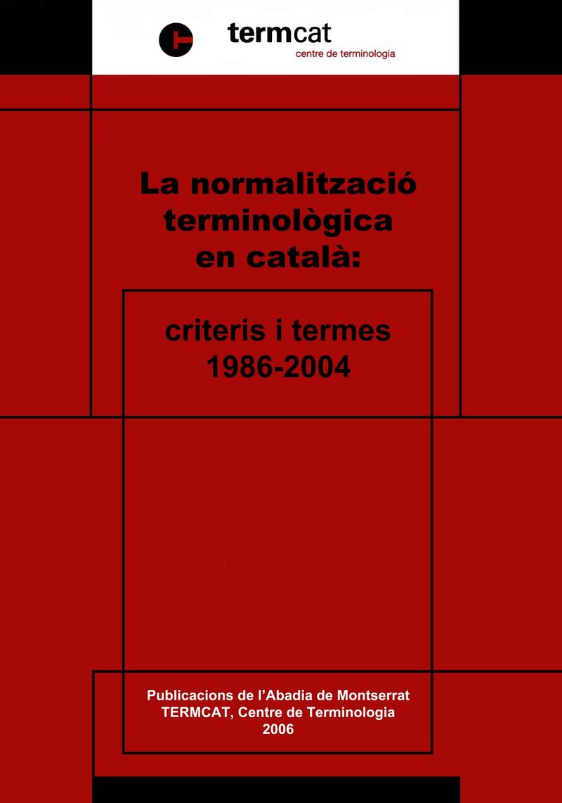 LA NORMALITZACIO TERMINOLOGICA EN CATALA: CRITERIS I TERMES: 1986-2004