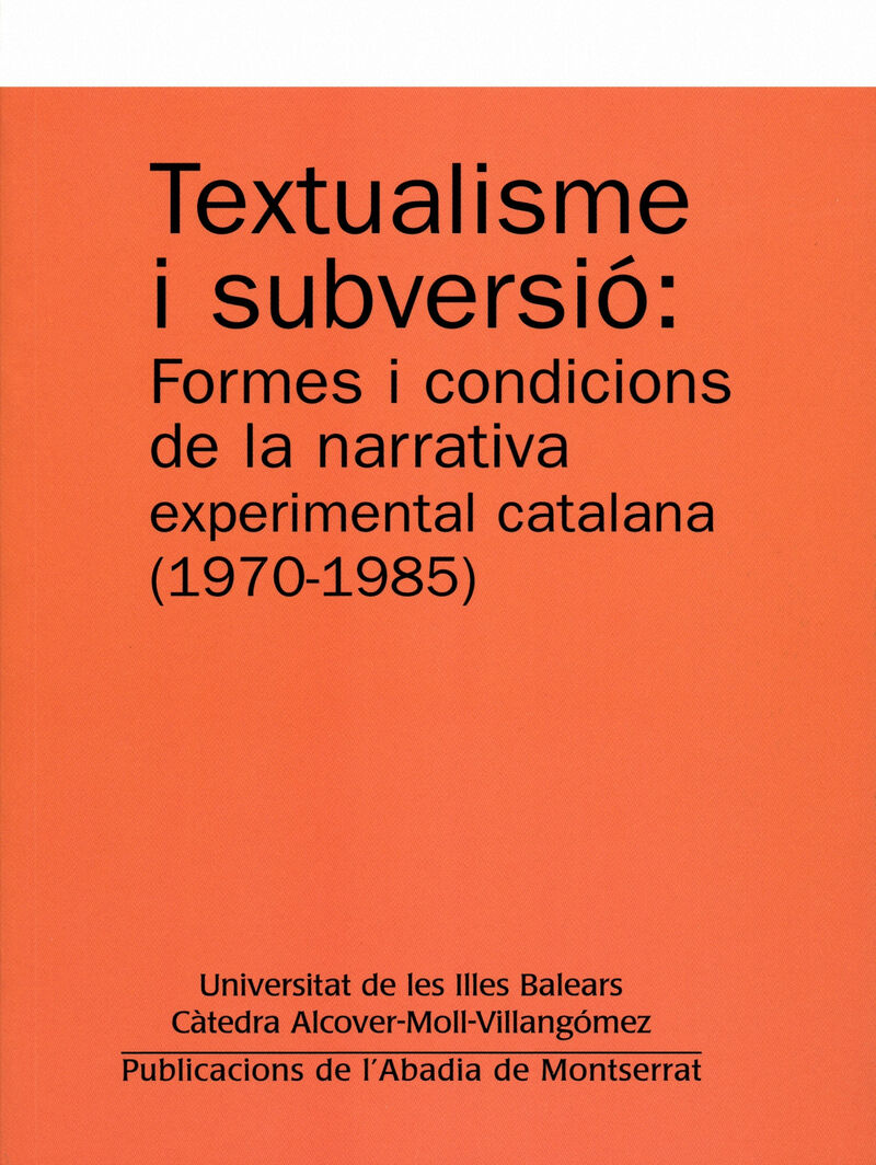 TEXTUALISME I SUBVERSIO: FORMES I CONDICIONS DE LA NARRATIVA EXPERIMENTAL CATALANA (1970-1985)