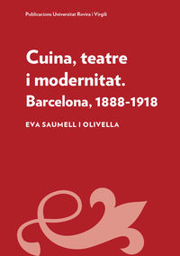cuina, teatre i modernitat - barcelona, 1888-1918
