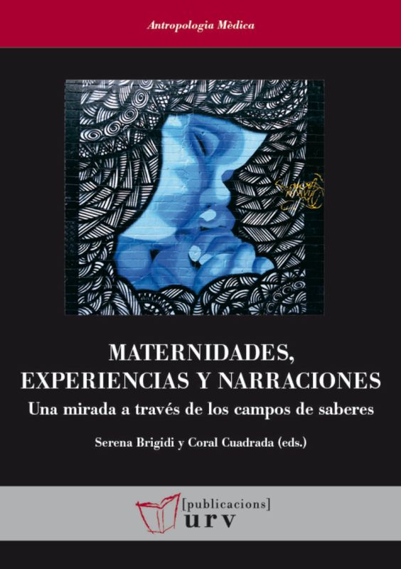 maternidades, experiencias y narraciones - una mirada a traves de los campos de saberes - Serena Brigidi (ed. ) / Coral Cuadrada (ed. )