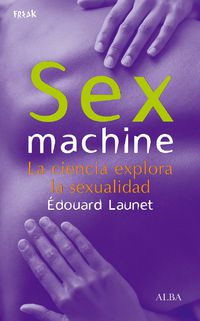 sex machine - la ciencia explora la sexualidad - Edouard Launet