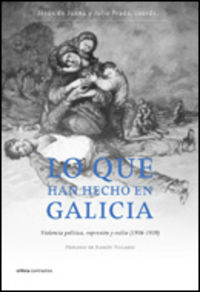 lo que han hecho en galicia - violencia politica represion y exilio (1936-1939)