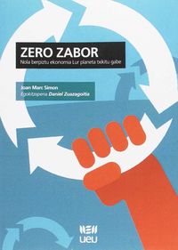 zero zabor - nola berpiztu ekonomia lur planeta txikitu gabe - Joan Marc Simon / Daniel Zuazagoitia Rey-Baltar