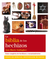 BIBLIA DE LOS HECHIZOS, LA - GUIA COMPLETA DE HECHIZOS Y ENCANTAMIENTOS