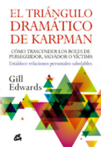 el triangulo dramatico de karpman - como trascender los roles de perseguidor, salvador o victima. establece relaciones personales saludables - Gill Edwards
