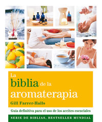 La biblia de la aromaterapia - Gill Farrer-Halls
